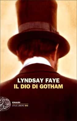 Lindsay Faye, Il Dio di Gotham, Einaudi Stile Libero Big, 2012