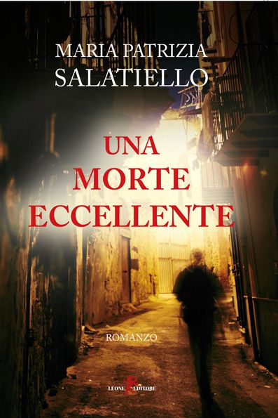 Maria Patrizia Salatiello, Una Morte Eccellente, Leone Editore, Collana Mysteria, 2018