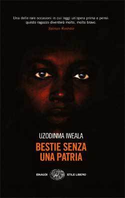 Uzodimna Iweala, Bestie senza patria (titolo originale:Beasts of No Nation, nella traduzione di Alessandra Montrucchio), Einaudi (Collana Stile Libero), 2006