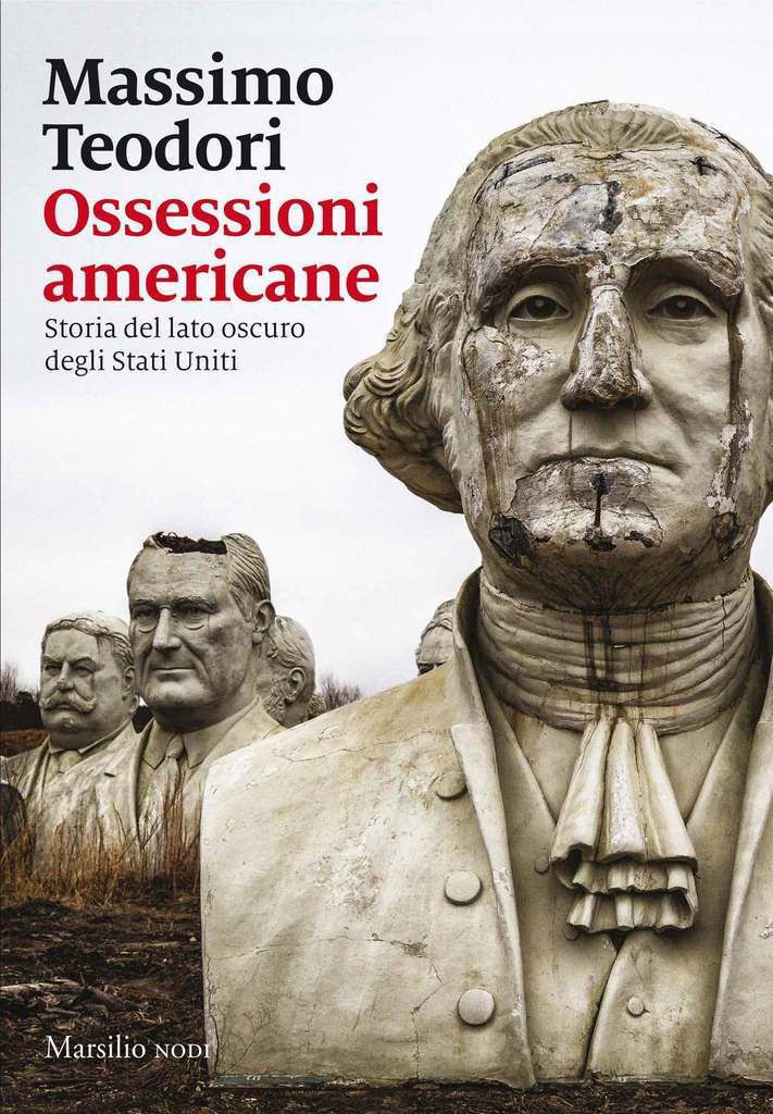 Massimo Teodori, Ossessioni americane. Storia del lato oscuro degli Stati Uniti, Marsilio Editore (Collana Nodi), 2017