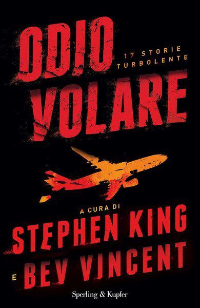 Stephen King, Bev Vincent (a cura di), Odio volare. 17 storie turbolente, Sperling&Kupfer (Collana Pandora), 2019