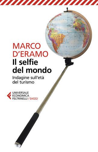 Marco D'Eramo, Il selfie del mondo, Feltrinelli, Universale Economica, 2019