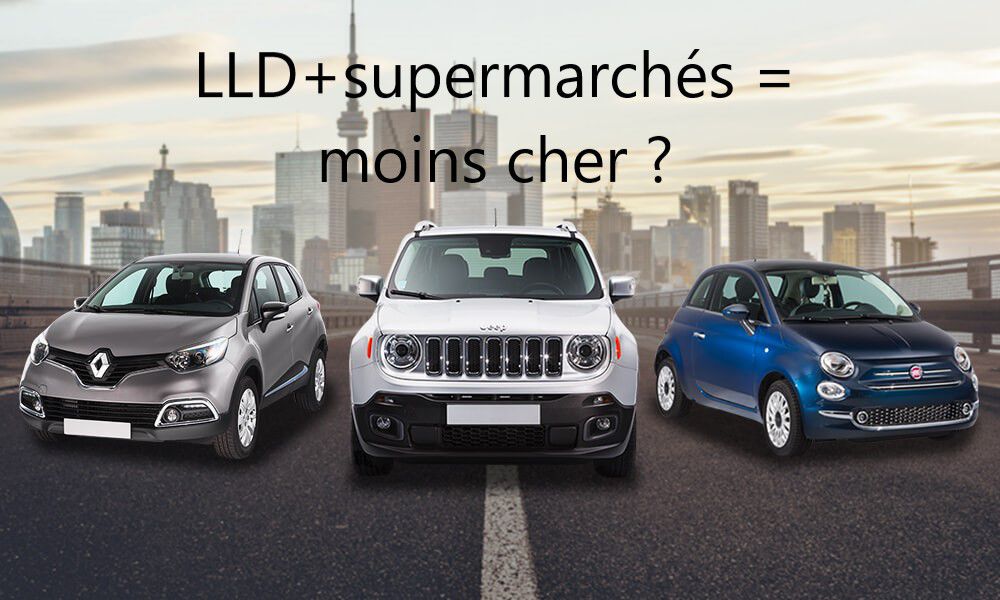 Et si vous choisissiez une voiture en LLD dans votre supermarché ? - ESSAIS  AUTOS