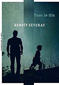 tuer le fils benoît séverac roman noir polar oedipe fils meurtre