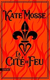 la cité de feu kate mosse carcassonne guerres de religion toulouse 1562