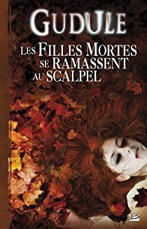 Les filles mortes se ramassent au scalpel de Gudule
