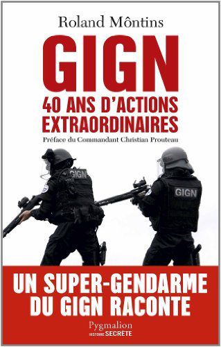 GIGN : 40 ans d'actions extraordinaires de Roland Môntins (2013)