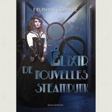 Elixir de nouvelles steampunk - de Delphine SCHMITZ