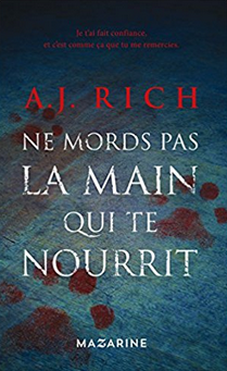 "Ne mords pas la main qui te nourrit" de A.J. Rich - Ed. Mazarine