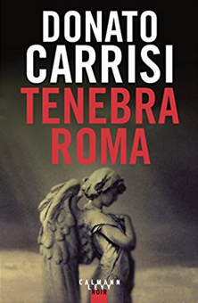"Tenebra Roma" Donato Carrisi - Calmann-Levy Noir - 2017