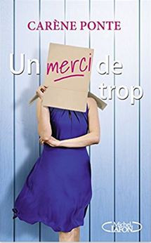 "Un merci de trop" - Carène Ponte - Ed. Michel Lafon - 2016