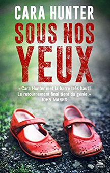 "Sous nos yeux" - Cara Hunter - Trad. Sébastien Raizer - Ed. Bragelonne Thriller - 2018