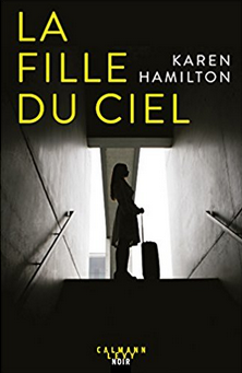 "La Fille du ciel" - Karen Hamilton - Trad. Hélène Zylberait - Calmann-Lévy Noir - 2018