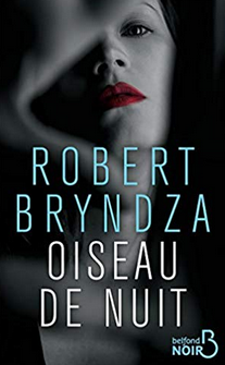 "Oiseau de nuit" - Robert Bryndza - Trad. Chloé Royer - Ed. Belfond Noir - 2019