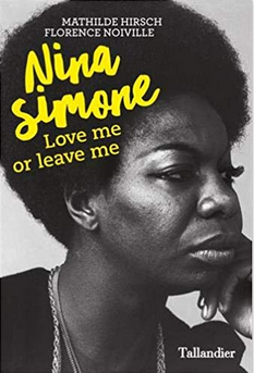 "Nina Simone : Love me or leave me" - Mathilde Hirsh & Florence Noiville - Ed. Tallandier - 2019