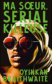 "Ma soeur, serial killeuse" - Oyinkan Braithwaite - Trad. Christine Barnaste - Ed. Delcourt - 2019