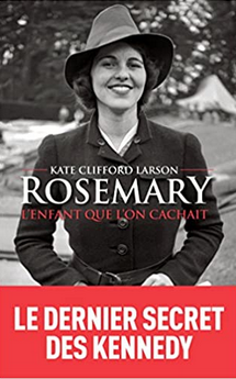 "Rosemary, l'enfant que l'on cachait" - Kate Clifford Larson - Trad. Marie-Anne de Béru - Editions Les Arènes - 2016