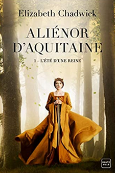 "Aliénor d'Aquitaine - L'été d'une reine" - Elizabeth Chadwick - Trad. Alain Sainte-Marie - Ed. Hauteville - 2020