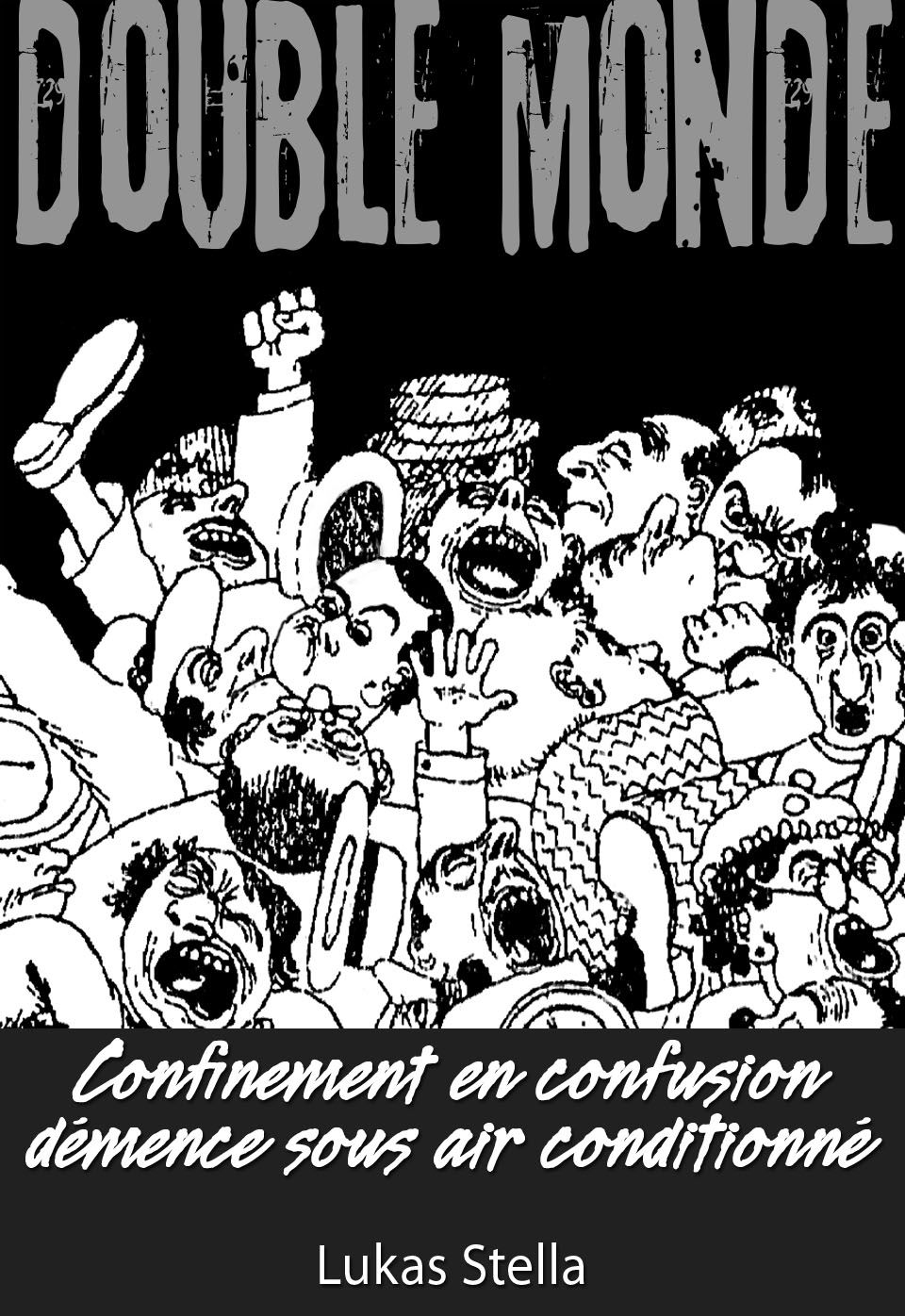 Lukas Stella, Double monde, confinement en confusion, démence sous air conditionné, mai 2020