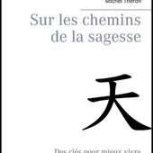 Sur les chemins de la sagesse - Des clés pour mieux vivre (nouvelle édition augmentée) - Le blog de michel.theron.over-blog.fr