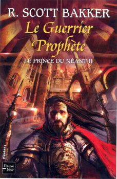 Guerrier prophète - le prince du néant - r scott bakker