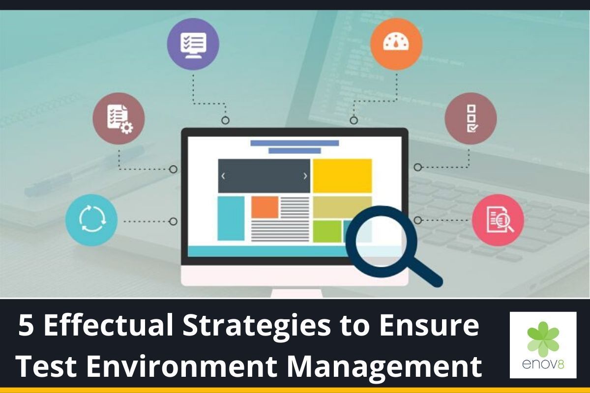 5 Effectual Strategies to Ensure Test Environment Management Enov8
