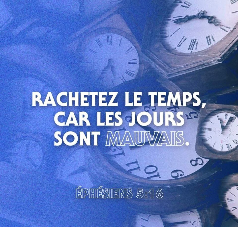 Rachetez Le Temps Car Les Jours Sont Mauvais Verset de la semaine : Rachetez le temps car les jours sont mauvais ! -  Ekklesia