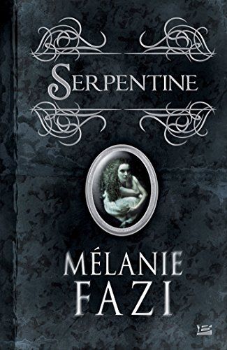 SERPENTINE de Mélanie Fazi