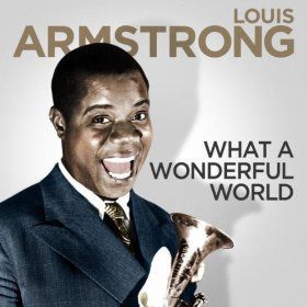 What A Wonderful world - Louis Armstrong 