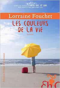 Les couleurs de la vie de Lorraine Fouchet, une histoire de famille, d'amour et d'usurpation d'identité.