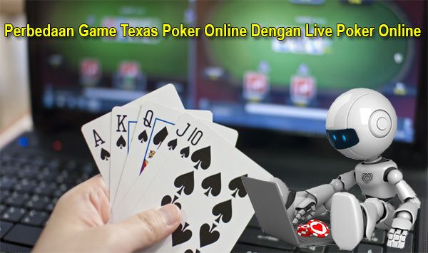 Perbedaan Game Texas Poker Online Dengan Live Poker Online
