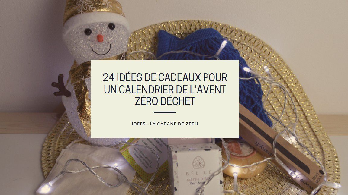 24 idées de cadeaux pour un calendrier de l'avent Zéro Déchet - La Cabane  de Zéph