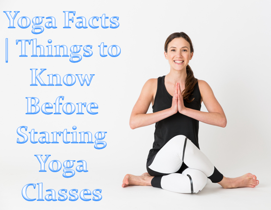 Yoga Facts | Things to Know Before Starting Yoga Classes