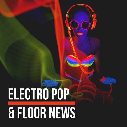 Electro Pop Floor News Finest Facets Of Electronic Music 2018 We Love Music Over Blog Com