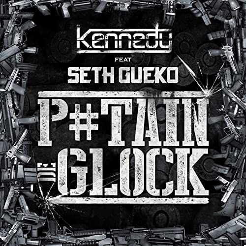 Kennedy feat Seth Gueko - P#tain de glock