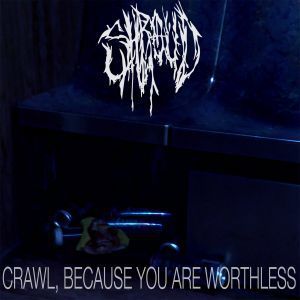 Shroud - Crawl, Because You Are Worthless [EP] (2018)