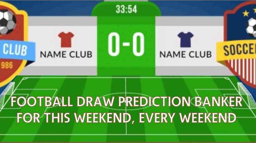 Football draw prediction banker for this weekend, every ...