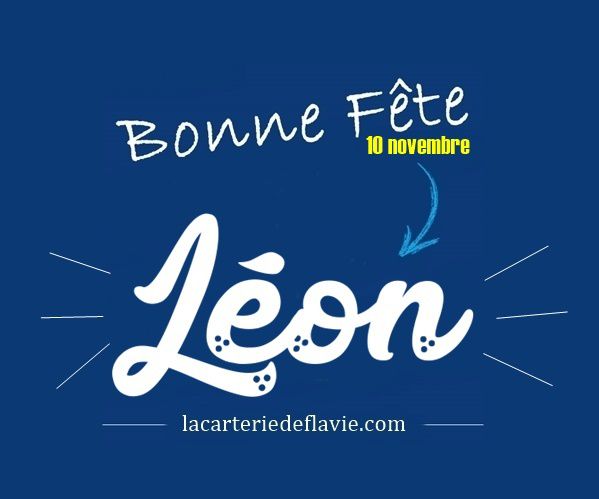 En ce 10 novembre, nous souhaitons une bonne fête aux Léon