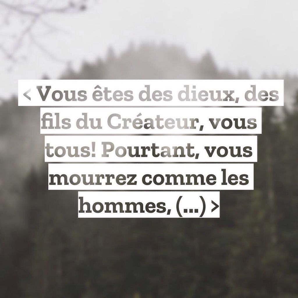 VOUS ETES DES dieux MAIS vous MOURREZ COMME DES HOMMES