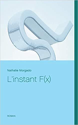 L'INSTANT F(x) roman de Nathalie Morgado