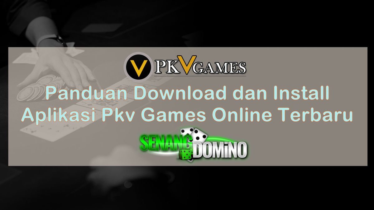 Panduan Download dan Install Aplikasi Pkv Games Online Terbaru