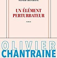 Un élément perturbateur d'Olivier Chantraine