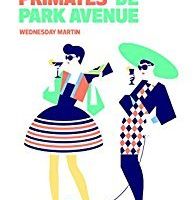 Chronique 21-17: Les primates de Park Avenue de Wednesday Martin