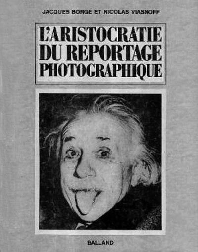 L'aristocratie du reportage photographique, 1974, de Jacques Borgé et Nicolas Viasnoff. Ouvrage épuisé.