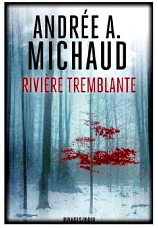 Rivière Tremblante, thriller d'Andrée Michaud. aux éditions actes sud, collection rivages noirs