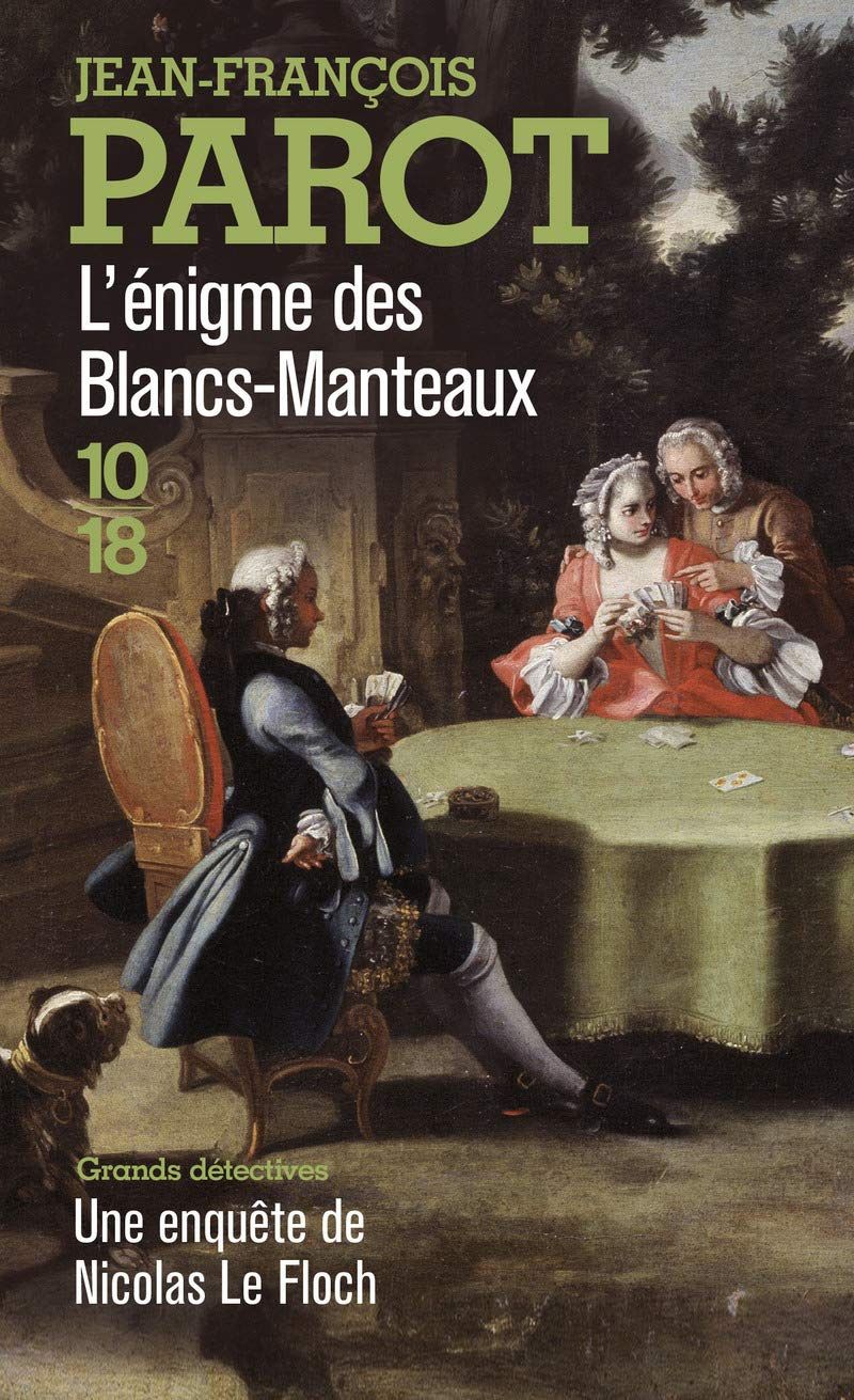 Roman policier historique de jean-fraçois Parot, l'énigme des Blancs-Manteaux, aux éditions 10/18, collection Grands détectives