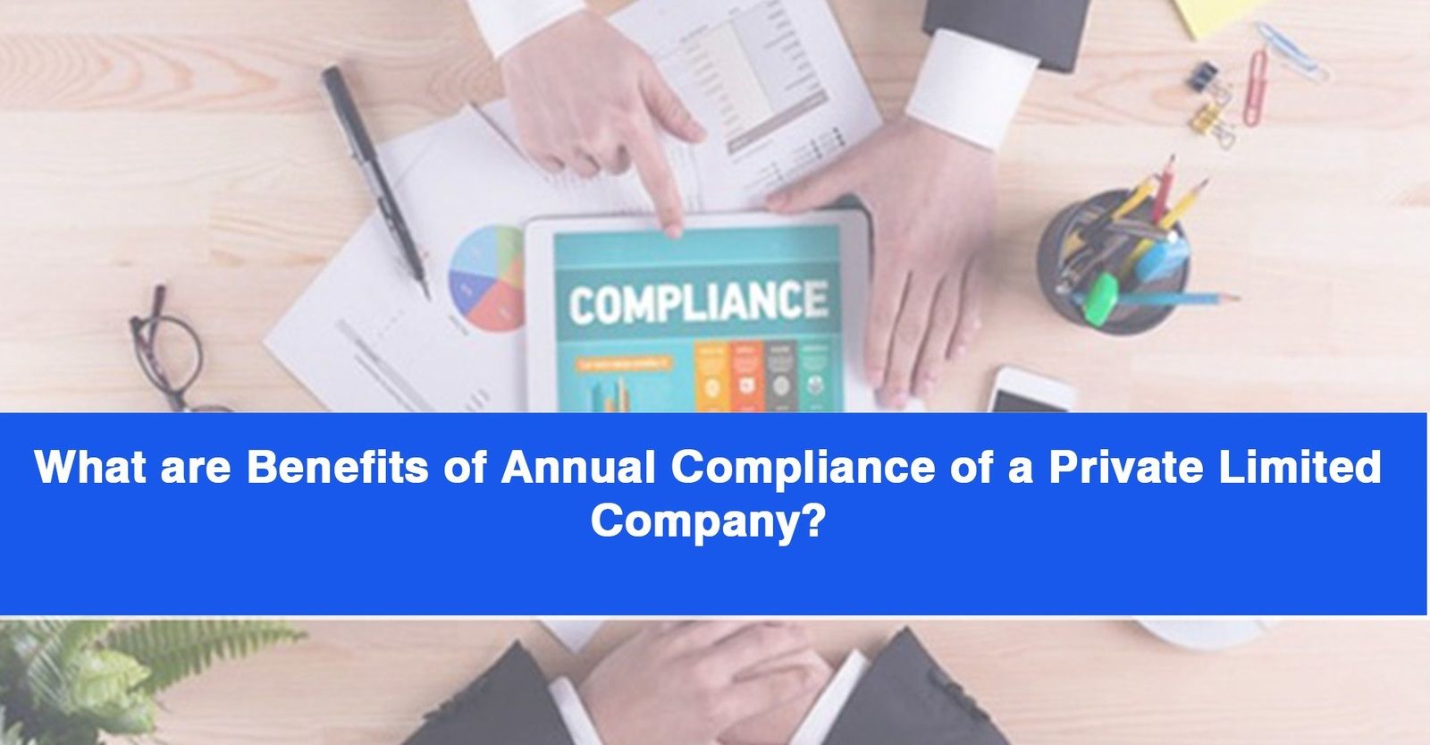 What are Benefits of Annual Compliance of a Private Limited Company