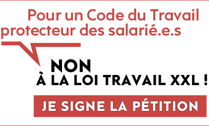Appel collectif. Pour un Code du Travail protecteur des salarié.e.s, non à la loi travail XXL !
