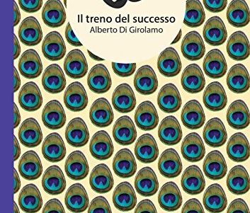 Esce, anche in e-book, «Il treno del successo», commedia di Alberto Di Girolamo